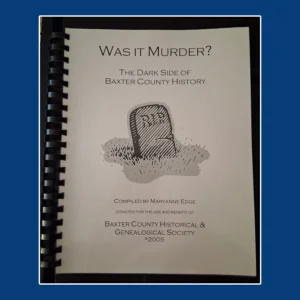 Was it Murder? The Dark Side of Baxter County History, Vol. 1